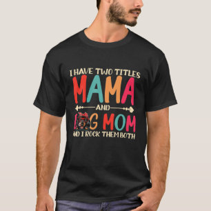 I Have Two Titles Mama And Dachshund Dog Mom Funny T-Shirt