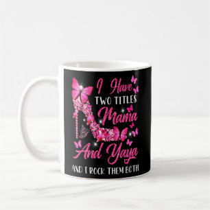 I Have Two Titles Mama And Yaya High Heel Mother's Coffee Mug