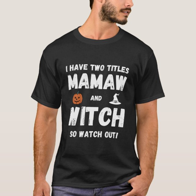I Have Two Titles Mamaw And Witch Grandmother Hall T-Shirt (Front)