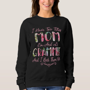 I Have Two Titles Mom And Grammie Flower Floral Mo Sweatshirt