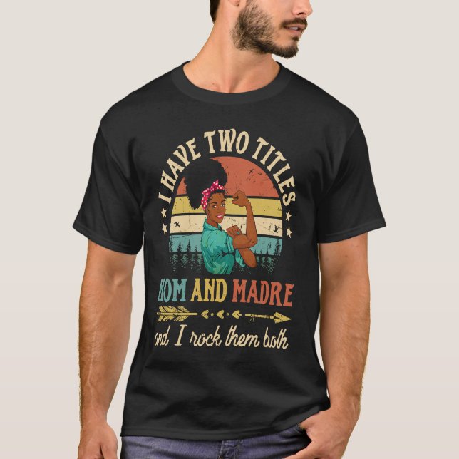 I Have Two Titles Mom And Madre African Women Blac T-Shirt (Front)