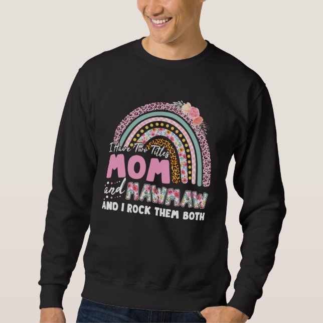 I Have Two Titles Mom And Mawmaw Mother s Day Rain Sweatshirt (Front)