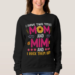 I have two titles Mom and Mimi and I rock both Mot Sweatshirt