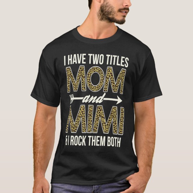 I Have Two Titles Mom And Mimi   Grandmother T-Shirt (Front)