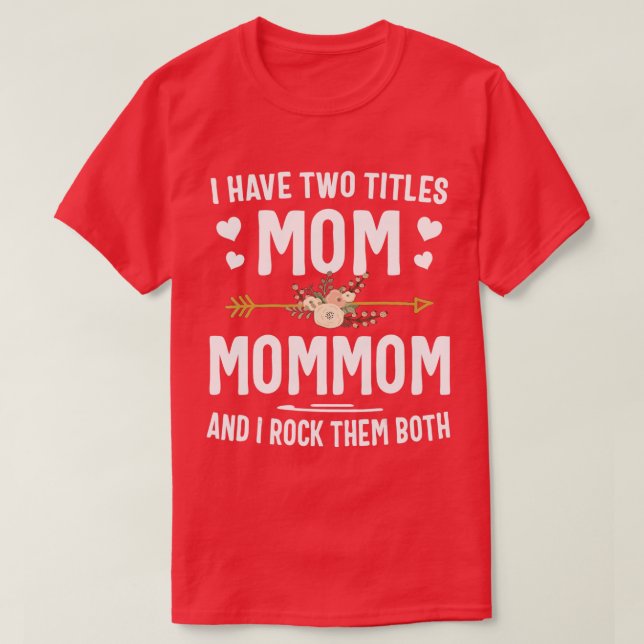 I Have Two Titles Mom And Mommom  Mothers Day Gift T-Shirt (Design Front)