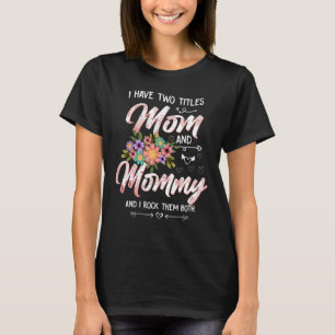 I Have Two Titles Mom And Mommy Cute Floral Mother T-Shirt
