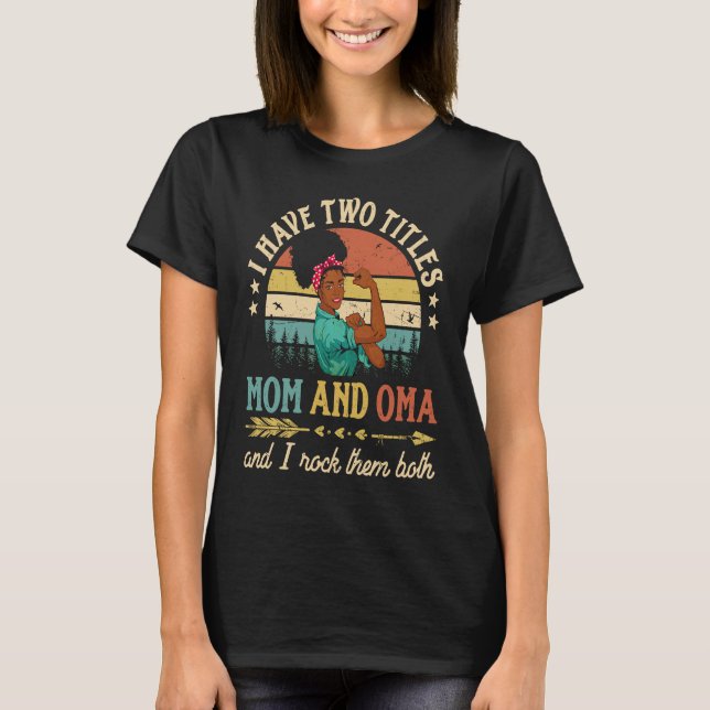 I Have Two Titles Mom And Oma African Women Black  T-Shirt (Front)