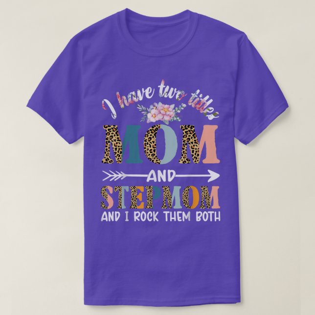 I Have Two Titles Mom And Stepmom Gifts Floral Ste T-Shirt (Design Front)