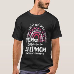 I Have Two Titles Mom And Stepmom Mothers Day Rain T-Shirt