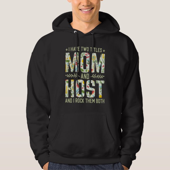 I Have Two Titles Mom & Host   Mother's Day Hoodie (Front)