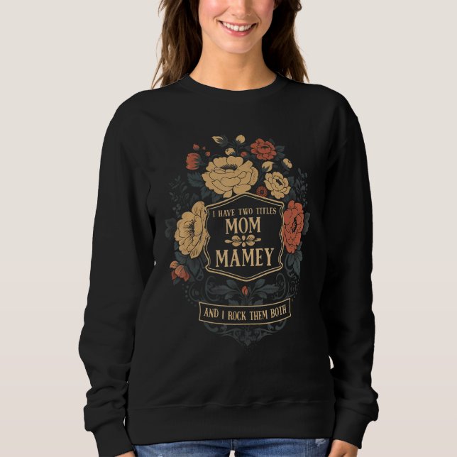 I Have Two Titles Mom & Mamey Mothers Day  Graphic Sweatshirt (Front)