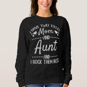 I Have Two Titles Mum And Aunt And I Rock Them Bot Sweatshirt