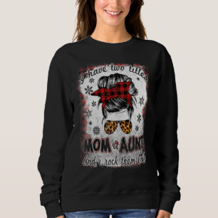 I Have Two Titles Mum And Aunt Buffalo Plaid Mothe Sweatshirt