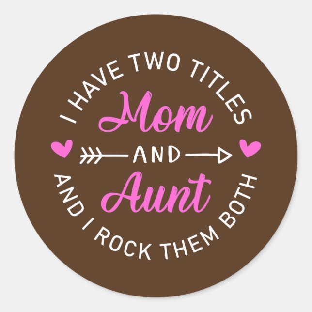 I Have Two Titles Mum And Aunt Funny Mother's Day Classic Round Sticker (Front)