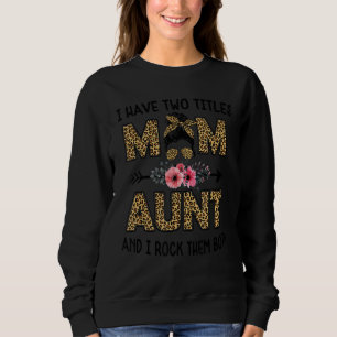 I Have Two Titles Mum And Aunt Leopard For Women Sweatshirt