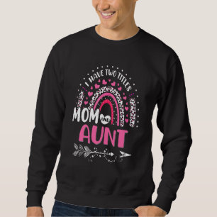 I Have Two Titles Mum And Aunt Mothers Day Rainbow Sweatshirt