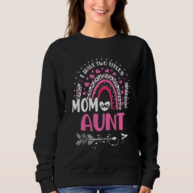 I Have Two Titles Mum And Aunt Mothers Day Rainbow Sweatshirt (Front)