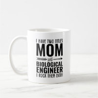 I Have Two Titles Mum And Biological Engineers I R