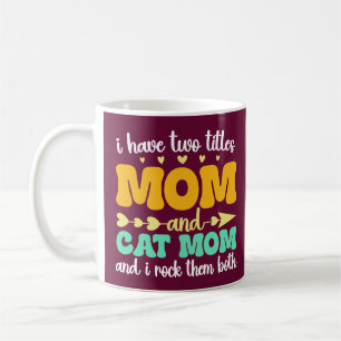 I Have Two Titles Mum And Cat Mum Mother's Day Coffee Mug