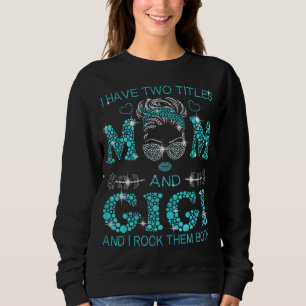 I Have Two Titles Mum And Gigi And I Rock Them Bot Sweatshirt