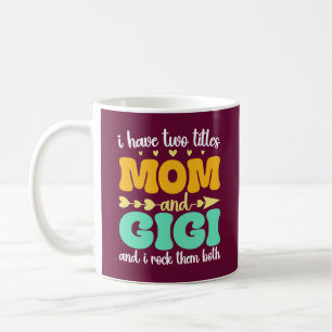 I Have Two Titles Mum And Gigi Funny Mother's Day Coffee Mug