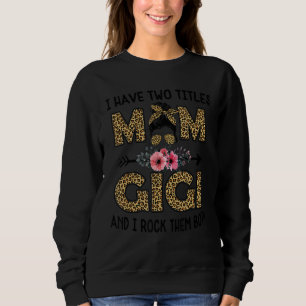 I Have Two Titles Mum And Gigi Leopard For Women Sweatshirt