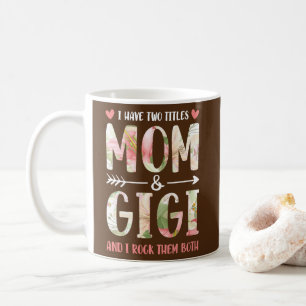 I Have Two Titles Mum And Gigi Mum And Grandma  Coffee Mug
