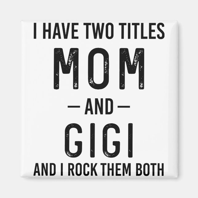 I Have Two Titles Mum And Gigi Mum Birthday Gift Magnet (Front)