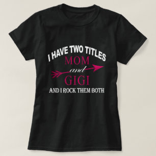 i have two titles mum and gigi T-Shirt