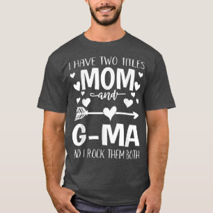 I Have Two Titles Mum And GMa Fumy Mothers Day Gif T-Shirt