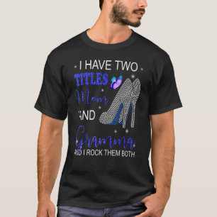 I Have Two Titles Mum And Gramma Blue High Heels B T-Shirt