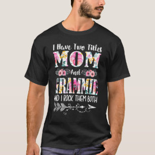 I Have Two Titles Mum And Grammie Floral Mother's T-Shirt