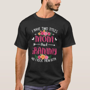 I Have Two Titles Mum And Grammy Floral Mothers Da T-Shirt
