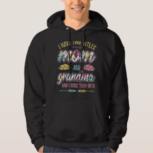 I Have Two Titles Mum And Grandma And I Rock Them Hoodie