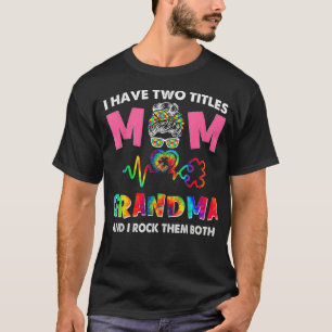 I Have Two Titles Mum And Grandma Autism Awareness T-Shirt