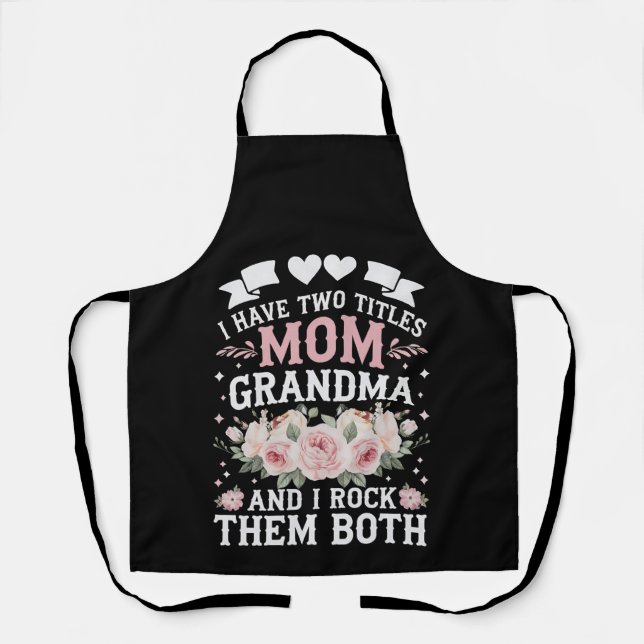 I Have Two Titles Mum And Grandma Cute Mothers Day Apron (Front)