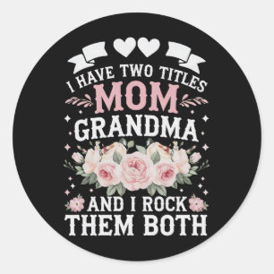 I Have Two Titles Mum And Grandma Cute Mothers Day Classic Round Sticker