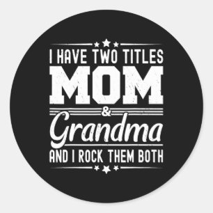 I Have Two Titles Mum And Grandma Funny Mothers Da Classic Round Sticker