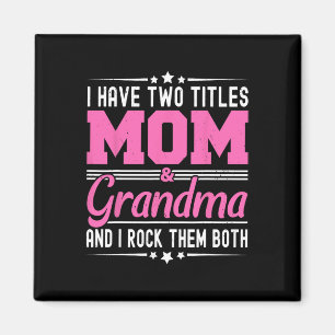 I Have Two Titles Mum And Grandma Funny Mothers Da Magnet