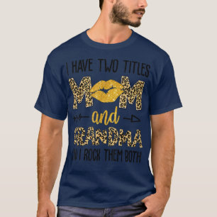 I Have Two Titles Mum And Grandma, Great Grandma M T-Shirt