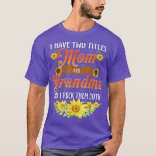 I Have Two Titles Mum And Grandma I Rock Them Both T-Shirt