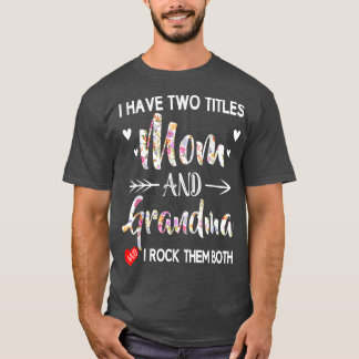 I Have Two Titles Mum And Grandma I Rock Them Both T-Shirt