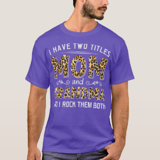 I Have Two Titles Mum And Grandma Leopard Mother D T-Shirt