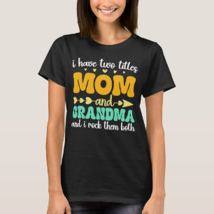 I Have Two Titles Mum And Grandma Mother's Day T-Shirt