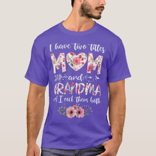 I Have Two Titles Mum And Grandma Mother's Day Wom T-Shirt