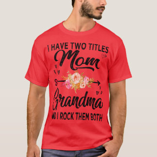 I Have Two Titles Mum And Grandma T-Shirt