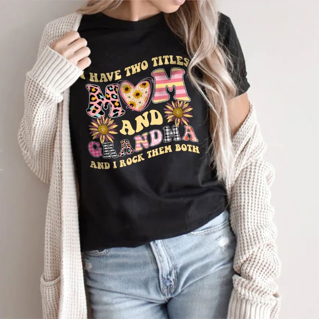 I Have Two Titles Mum And Grandma T-Shirt (Creator Uploaded)