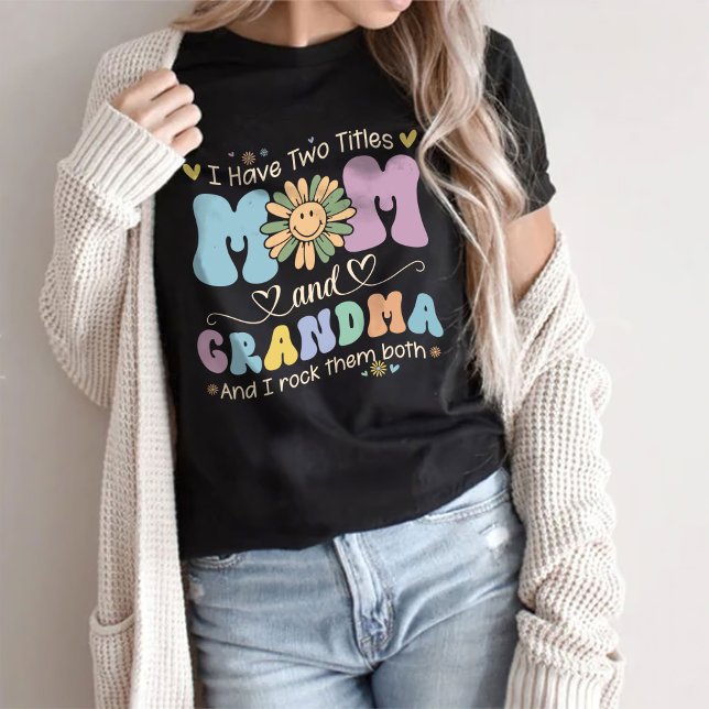 I Have Two Titles Mum And Grandma T-Shirt (Creator Uploaded)