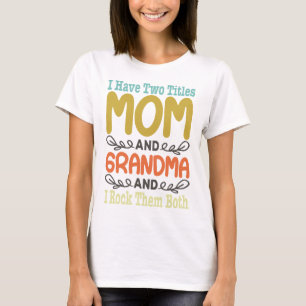 I Have Two Titles Mum And Grandma T-Shirt