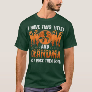 I Have Two Titles Mum And Grandma Witch And I Rock T-Shirt
